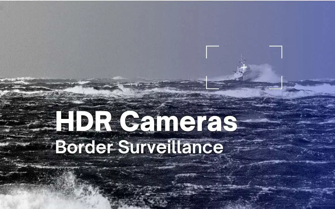Improving Border Surveillance Vision with HDR Cameras: A Crucial Asset for Optimal Security