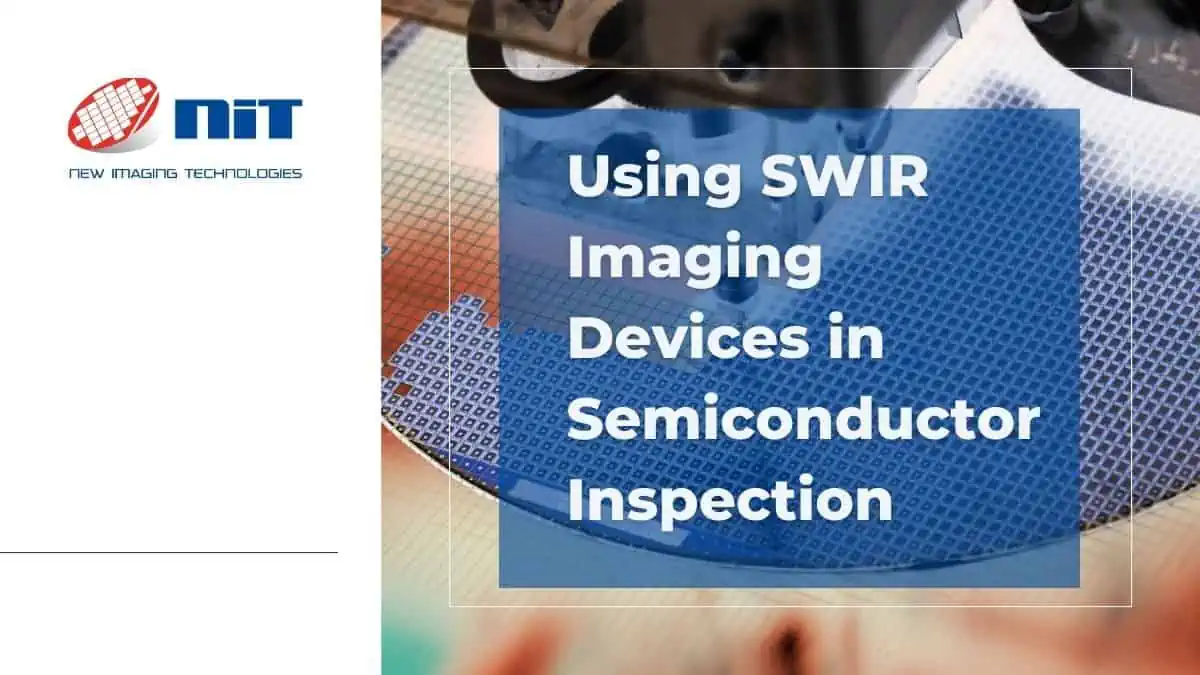 Using SWIR Imaging Devices in Semiconductor Inspection